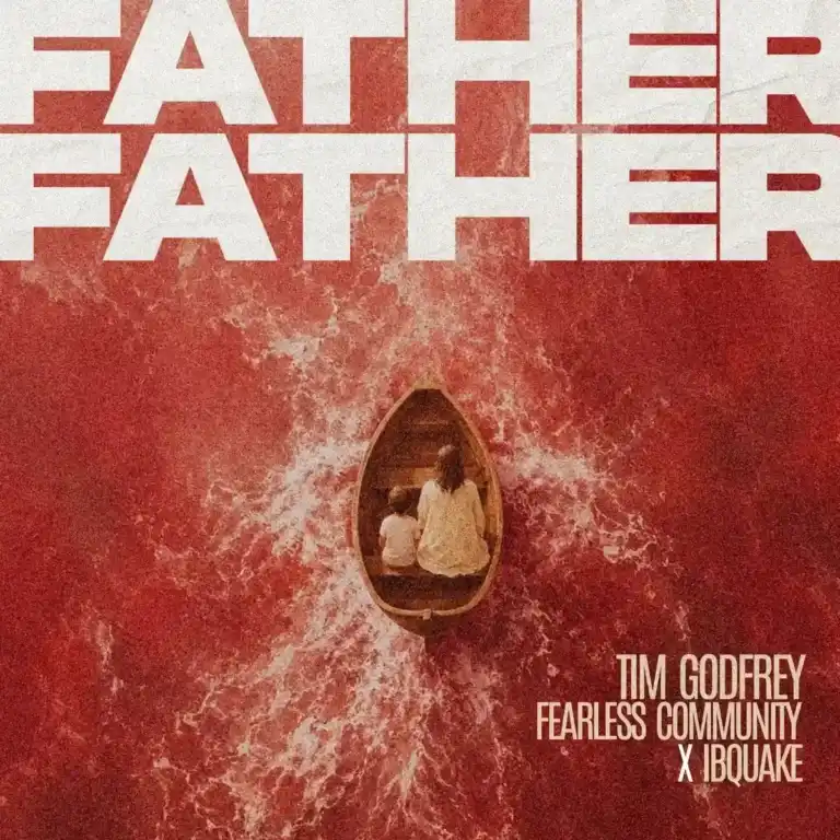 Father Father mp3 by Tim Godfrey feat. Fearless Community and Ibquake