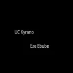 UC Kyrano – Eze Ebube Artwork