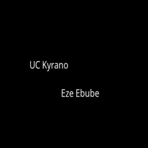 UC Kyrano – Eze Ebube Artwork