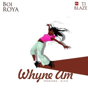 Boi Roya – Whyne Am ft. T.I Blaze Artwork
