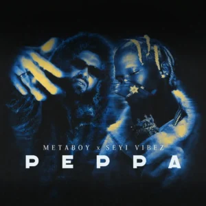 MetaBoy – Peppa ft. Seyi Vibez Artwork
