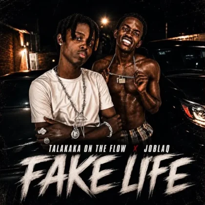 Talakaka On The Flow – Fake Life ft. JoBlaq Artwork