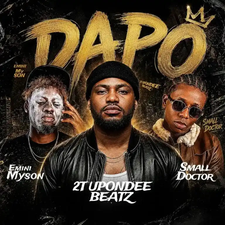 Dapo mp3 by 2t Upondeebeatz feat. Small Doctor and Emini Myson