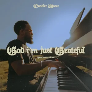 Chandler Moore – God I’m Just Grateful Piano Version Artwork
