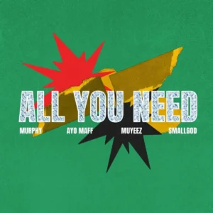 MURPHY – All You Need ft. Ayo Maff, Muyeez & Smallgod Artwork