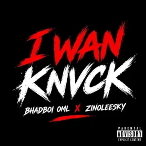 Bhadboi OML – I Wan Knvck ft. Zinoleesky Artwork