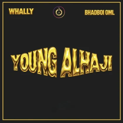 Whally – Young Alhaji ft. BhadBoi OML Artwork